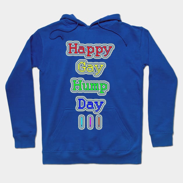 Happy Gay Hump Day !!! Hoodie by TruBlu